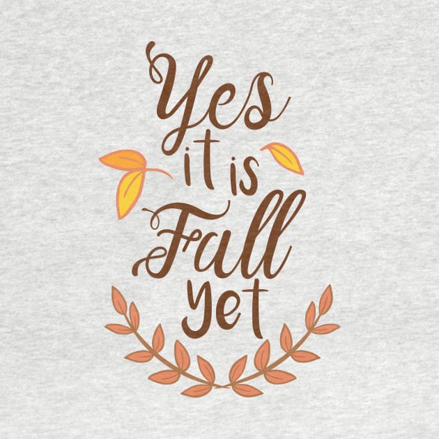 Yes it is Fall Yet - A Funny Fall Phrase by stacreek